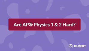 Are Ap Physics 1 2 Hard Albert Io