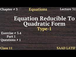 Equations Reducible To Quadratic Form