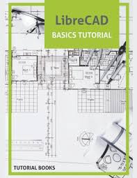 Librecad Basics Tutorial Paperback