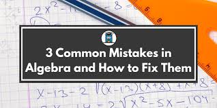 3 Common Mistakes In Algebra And How To