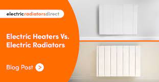 Electric Heaters Vs Electric Radiators