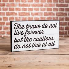 The Brave Do Not Live Forever Plaque