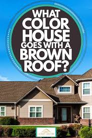 What Color House Goes With A Brown Roof