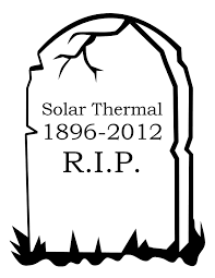 Solar Thermal Is Really Really Dead