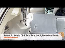 How To Fix Honda Cr V Rear Seat Latch
