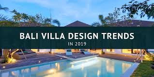 Bali Villa Design Trends In 2019
