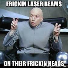 frickin laser beams on their frickin