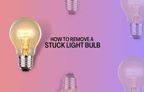 How To Remove A Stuck Light Bulb Safely