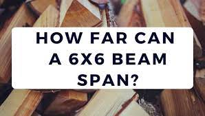 how far can a 6x6 beam span yea big