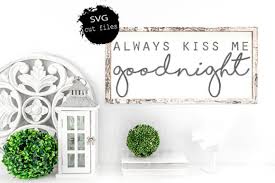 Always Kiss Me Goodnight Svg Love