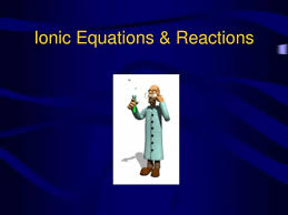 Ppt Ionic Equations Amp Reactions