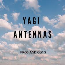 the pros and cons of yagi antennas