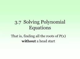 Ppt 3 7 Solving Polynomial Equations