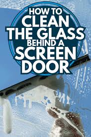 To Clean The Glass Behind A Screen Door
