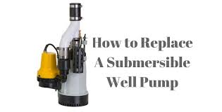 How To Replace A Submersible Well Pump