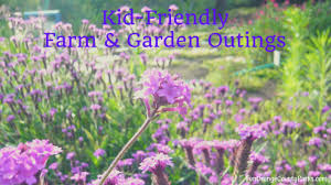 7 Kid Friendly Farm And Garden Outings