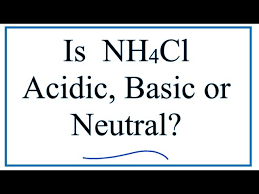 Is Nh4cl Acidic Basic Or Neutral