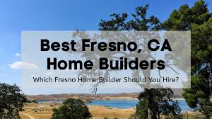 Fresno Ca Home Builders List 2023