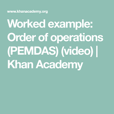 Order Of Operations Pemdas Khan Academy