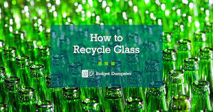 How To Recycle Glass Budget Dumpster