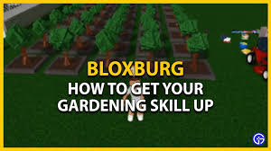 Level Up Gardening Skill In Bloxburg