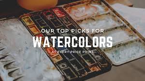 Our Top Picks For Watercolors At Every