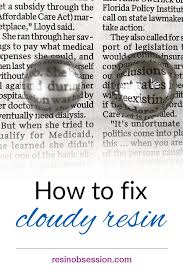 How To Fix Cloudy Resin Learn 3 Cloudy