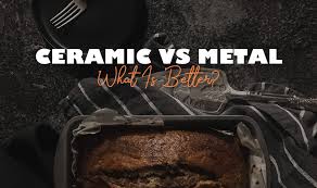 Baking In Ceramic Vs Metal Which Is