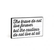 The Brave Do Not Live Forever Plaque