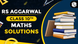 Rs Aggarwal Solution For Class 10 Maths