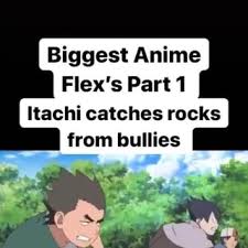 Biggest Anime Flex S Part 1 Itachi Catches Rocks From Bullies Hiiuzen Ifunny 50k likes and biggest flexes in anime 4 pops out within a week, this is the biggest like goal i've ever set hehehe we're back fam, biggest flexes in anime 9 and it's literally straight fire! itachi catches rocks
