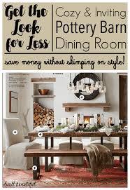 Whether your style is more casual or more formal, find dining room furniture at pottery barn. Get The Look For Less Rustic Pottery Barn Dining Space Dwell Beautiful