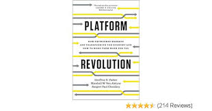 Platform Revolution How Networked Markets Are Transforming The Economy And How To Make Them Work For You