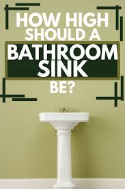 how high should a bathroom sink be
