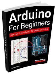 Bring your ideas to life with the latest arduino hardware and software arduino is an affordable and readily available hardware development platform based. Arduino For Beginners Book Learn The Basics Get Started Fast