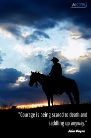 Courage is being scared to death but saddling up anyway. a man ought to do what he thinks is right all battles. Courage Is Being Scared To Death And Saddling Up Anyway John Wayne Quote John Wayne Quotes Western Quotes Veteran Quotes