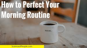The early part of the day, from when the. Perfect Your Morning Routine With 10 Research Backed Steps