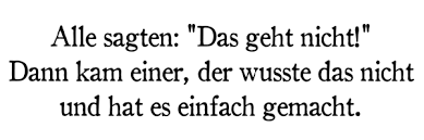 Maybe you would like to learn more about one of these? Wandspruch De Alle Sagten Das Geht Nicht Dann Kam Einer Der Wusste Das Nicht Und Hat Es Einfach Gemacht Wandtattoo