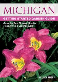 Maybe you would like to learn more about one of these? Michigan Getting Started Garden Guide Grow The Best Flowers Shrubs Trees Vines Groundcovers Garden Guides Myers Melinda 0789172004329 Amazon Com Books