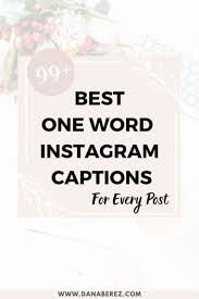 99 One Word Instagram Captions For Every Post 2022 Dana Berez