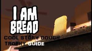 Go through the small door in the huge gate, and pick up a bone from the bridge. Cool Story Dough Trophy Guide I Am Bread Youtube