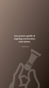 Any person capable of angering you becomes your master