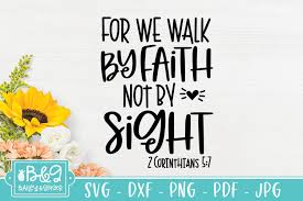 For we walk by faith, not by sight. Christian Bible Verse Svg Walk By Faith Not By Sight 1139939 Cut Files Design Bundles