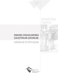 Pdf Ankara Sokaklarinda Calistirilan Cocuklar Sorunlar Ve Ihtiyaclar Arastirma Raporu