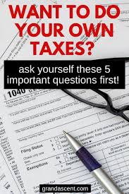 Even if you think you're on top of your 2015 taxes, it's always. 5 Important Questions To Ask Before You Decide To Do Your Own Taxes Grand Ascent Tax Tax Help Tax Write Offs