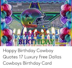 From 54 games missed to a leader on the cowboys players' council. Happy Birthday Cowboy Quotes 17 Luxury Free Dallas Cowboys Birthday Card Birthday Meme On Me Me