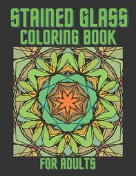 Download Stained Glass Coloring Book For Adults Beautiful Patterns And Inspirational Window Designs For Stress Relief And Relaxation Paperback Politics And Prose Bookstore