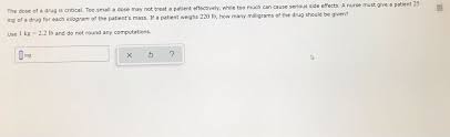 To get your answer, simply divide your figure by 1,000. Answered The Dose Of A Drug Is Critical Too Bartleby