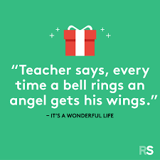 Everytime a bell rings an angel gets it's wings. 26 Christmas Quotes Sayings And Messages To Put You In The Holiday Spirit Real Simple