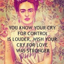 Frida kahlo quotes take a lover. Cry For Love Frida Kahlo Quotes Crying For Love Frida Quotes